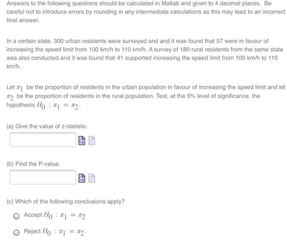 Answers to the following questions should be calculated in Matlab and given to 4 decimal places. Be careful not to introduce
