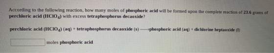 According to the following reaction, how many moles of phosphoric acid will be formed upon the complete reaction of 23.6 gram