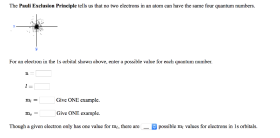 The Pauli Exclusion Principle tells us that no two electrons in an atom can have the same four quantum numbers. For an electr