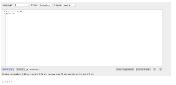 Editor: CodeMirrorLayout Vertical Language. R 1 a <- c(2, 3, 4) 2print (a) Run it (F8) Save it 1 Show input Absolute running