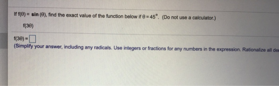 If f(0) sin (0), find the exact value of the function below if 0 = 45°. (Do not use a calculator.) f(30) f(30)- (Simplify you