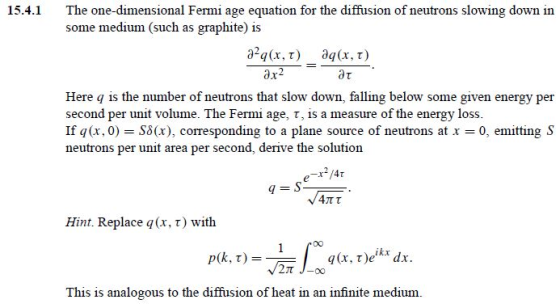 The one-dimensional Fermi age equation for the diffusion of neutrons slowing down in some medium (such as graphite) is 15.4.1