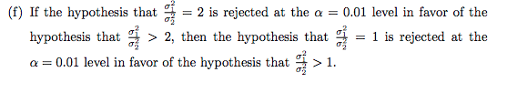 (f) If the hypothesis that = 2 is rejected at the α = 0.01 level in favor of the hypothesis that ơi > 2, then the hypothesis