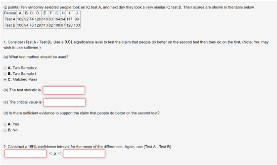 (2 points) Ten randomly selected people took an IQ test A, and next day they took a very similar IQ test B. Their scores are