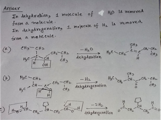 Ansuer H2O is vemoved In dehydration, 1 molecule of a motecule 1 molecule of H2 is removed dehgdrogenations a matecule CH3 CH