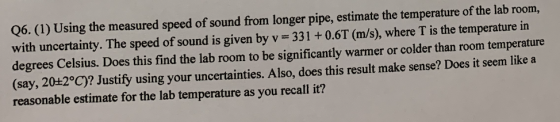 Q6. (1) Using the measured speed of sound from longer pipe, estimate the temperature of the lab room, with uncertainty. The s