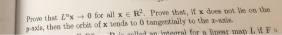 Prove that LX → 0 for all x E R2. Prove that, if x does not lie on the y-axis, then the orbit of x tends to 0 tangentially t
