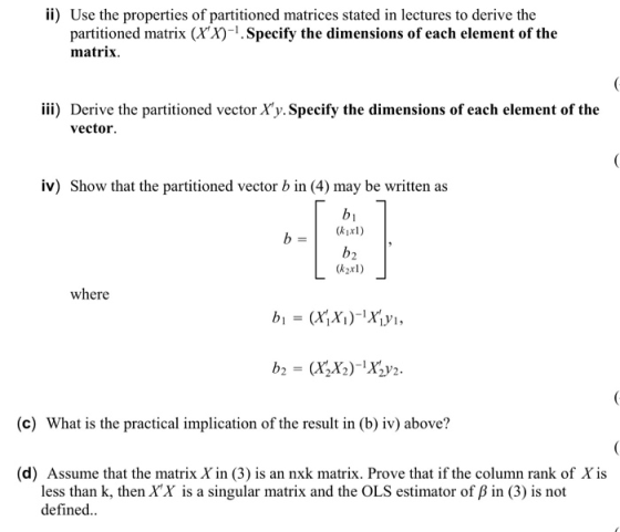 ii) Use the properties of partitioned matrices stated in lectures to derive the partitioned matrix (Xx)-1.Specify the dimensi