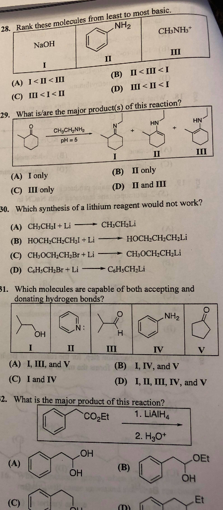 e molecules from least to most basic NH2 28. Rank thes CH3NH3 NaOH (B) II < III I (A) 1<11 <111 (C) 111<1< Π 29. What is/are