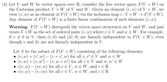 (4) Let V and W be vector spaces over R: consider the free vector space F(V × W) on the Cartesian product V x W of V and W. G