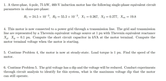 1. A three-phae, 4-pole, 75 kW, 460-V induction motor has the following single-phase equivalent circuit parameters in ohms-pe