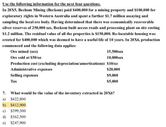 Use the following information for the next four questions In 20X5, Bechom Mining (Beckom) paid $400,000 for a mining property
