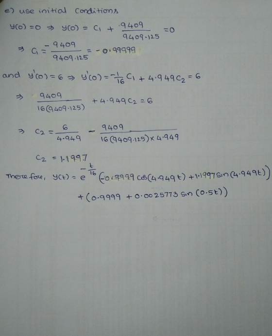e) use initial Conditions y(o) =0 yo Ci 9409 OT 9409.125 9409 3 O.99999 9409.125 and yto=6 16 9409 +4.949 C2 6 1G9409-125) 94