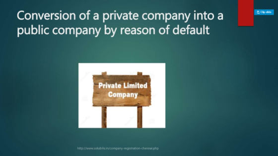 Conversion of a private company into a public company by reason of default Clip slide Private Limited Company http://www.solu