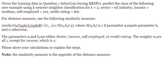 Given the training data in Question 1 below| (on buying RRSP8), predict the class of the following new example using k-neares