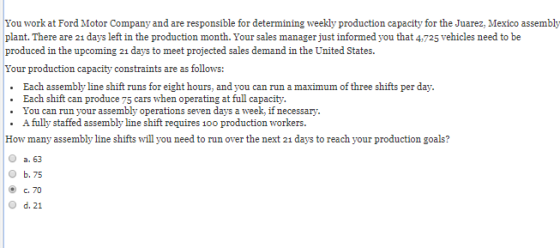 You work at Ford Motor Company and are responsible for determining weekly production capacity for the Juarez, Mexico assembly
