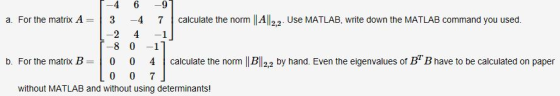 A2 use MATLAB, write down the MATLAB command you used. a. For the matrix A3 -4 7calculate the norm | 2 4 -1 8 0-1 b. For the