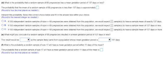(d) What is the probability that a random sample of 69 pregnancies has a mean gestation period of 137 days or less? The proba