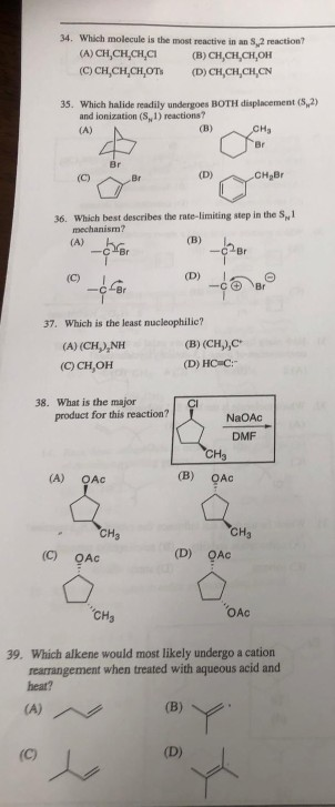 34. Which molecule is the most reactive in an S,2 reaction? (A) CH,CH,CH,CI (в) CH,CH, CH, он (C) CH, CH. CH, Oть (D) CH,CH,C