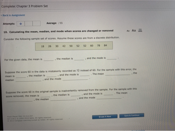 Complete: Chapter 3 Problem Set < Back to Assignment Attempts: Average: /15 10. Calculating the mean, median, and mode when s