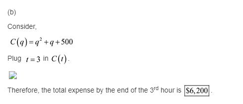 (b) Consider С(4) -q +9+500 Plug3 in C(). Therefore, the total expense by the end of the 3rd hour is $6,200