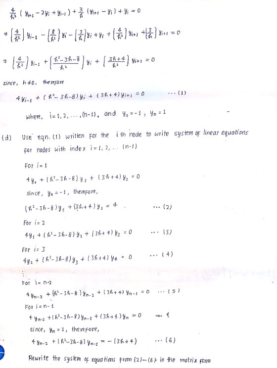 4- 4 h#0, therefore since, where, i-1, 2, ,(n-1), and y, -1, yn1 (d) Use ean.) writlen For the i th node to urite systmor lin