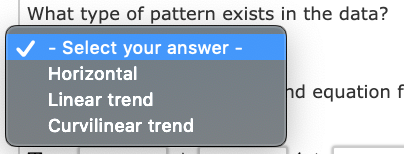 What type of pattern exists in the data? -Select your answer - Horizontal Linear trend Curvilinear trend d equation f