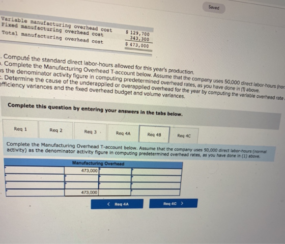 Saved Variable manufacturing overhead cost Fixed manufacturing overhead cost 129,700 343,300 $473,000 Total manufacturing ove