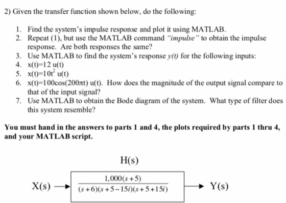 2) Given the transfer function shown below, do the following: 1. Find the systems impulse response and plot it using MATLAB