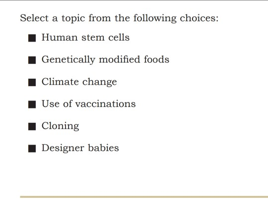 Select a topic from the following choices: Human stem cells Genetically modified foods Climate change Use of vaccinations Clo