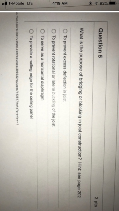 Question 5 what is the purpose of bridging or blocking in joist construction? Hint: see page 202 ° To prevent excess deflecti