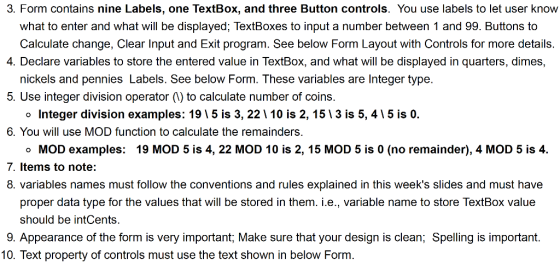 3. Form contains nine Labels, one TextBox, and three Button controls. You use labels to let user know what to enter and what