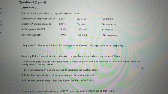 Question 9 (1 point) Instruction 3-1 Use the following tax rates, ceiling and maximum taxes: Employee and Employer OASDI: 6.2