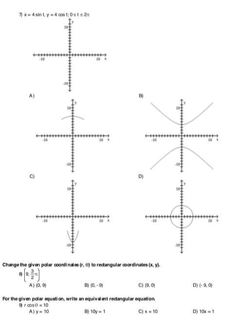.10 10 s -10 A) B) 10 10 s 10 10 C) D) 10 10 10 s -10 Change the given polar coordi nates (r, 0) to rectangular coordinates (