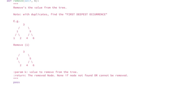 def remove(selt, k): Removes the value from the tree. Note: with duplicates, find the FIRST DEEPEST OCCURRENCE E.g. Remove