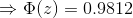 \Rightarrow \Phi(z)= 0.9812