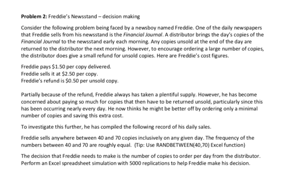 Problem 2: Freddies Newsstand - decision making Consider the following problem being faced by a newsboy named Freddie. One o