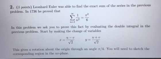 2. (5 points) Leonhard Euler was able to find the exact sum of the series in the previous problem. In 1736 he proved that 1 2
