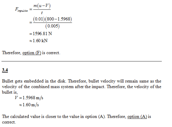 mu-T (0.01) (800-1.5968) (0.005) -1596.81N 1.60 kN Therefore, option E is cormrect. 3.4 Bullet gets embedded in the disk. The