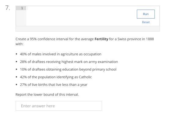 7. 1 Run Reset Create a 95% confidence interval for the average Fertility for a Swiss province in 1888 with: 40% of males inv