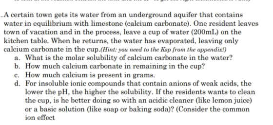 A certain town gets its water from an underground aquifer that contains water in equilibrium with limestone (calcium carbonat