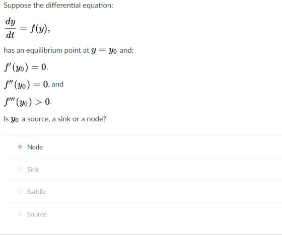 Suppose the differential equation: dy dt (v), has an equilibrium point at yyo and: f(Vo)0.and yo) > 0. Is yo a source, a sin