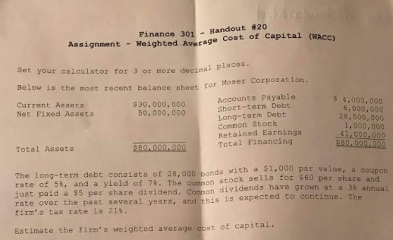 Finance 301-Handout #20 Assignment Weighted Average cost of capital (WACC) Set your calculator for 3 or more decima Moser Cor