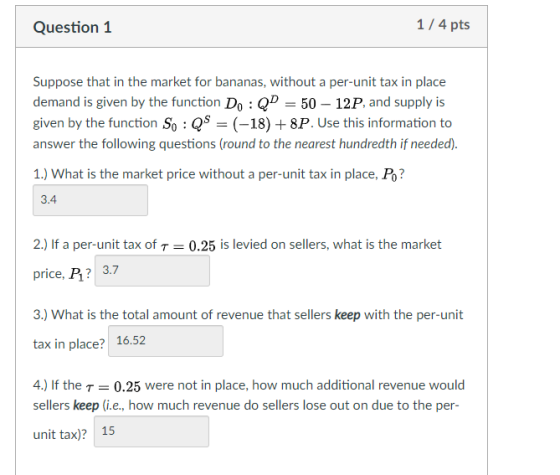 Question 1 1/4 pts Supposethat in the market for anas,wihout a per-unt t in pc demand is given by the function Do : 50 12P, a