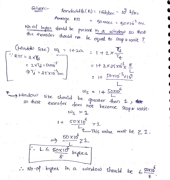 Given: Bandwid th B) 1Gb/sec ld b/sec Awrage No of bytes should be the tansfer sheuld ETT 50 msec Sec present in a be eal win