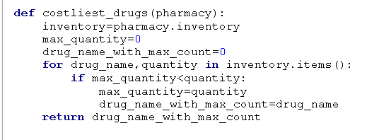 def costliest_drugs (pharmacy) inventory-pharmacy. inventory max-quantity-0 drug_name_with max_count-0 for drug name, quantit