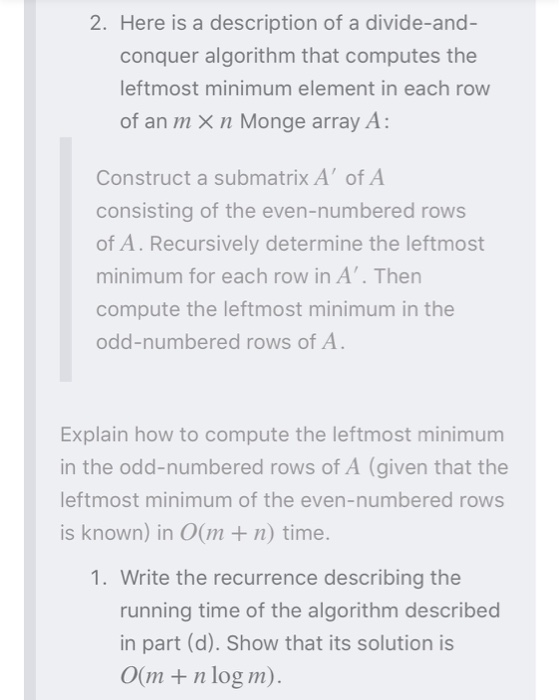 2. Here is a description of a divide-and conquer algorithm that computes the leftmost minimum element in each row of an m X n