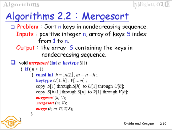 by Mingfu LI, CGUEE Algorithms Algorithms 2.2 : Mergesort O Problem Sort n keys in nondecreasing sequence. Inputs positive in