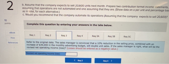2 b. Assume that the company expects to sell 20,600 assuming that operations are not automated and one assuming that they are