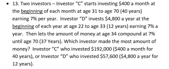 13. Two investors- Investor C starts investing $400 a month at the beginning of each month at age 31 to age 70 (40 years) e